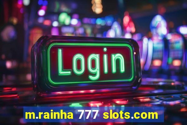 m.rainha 777 slots.com